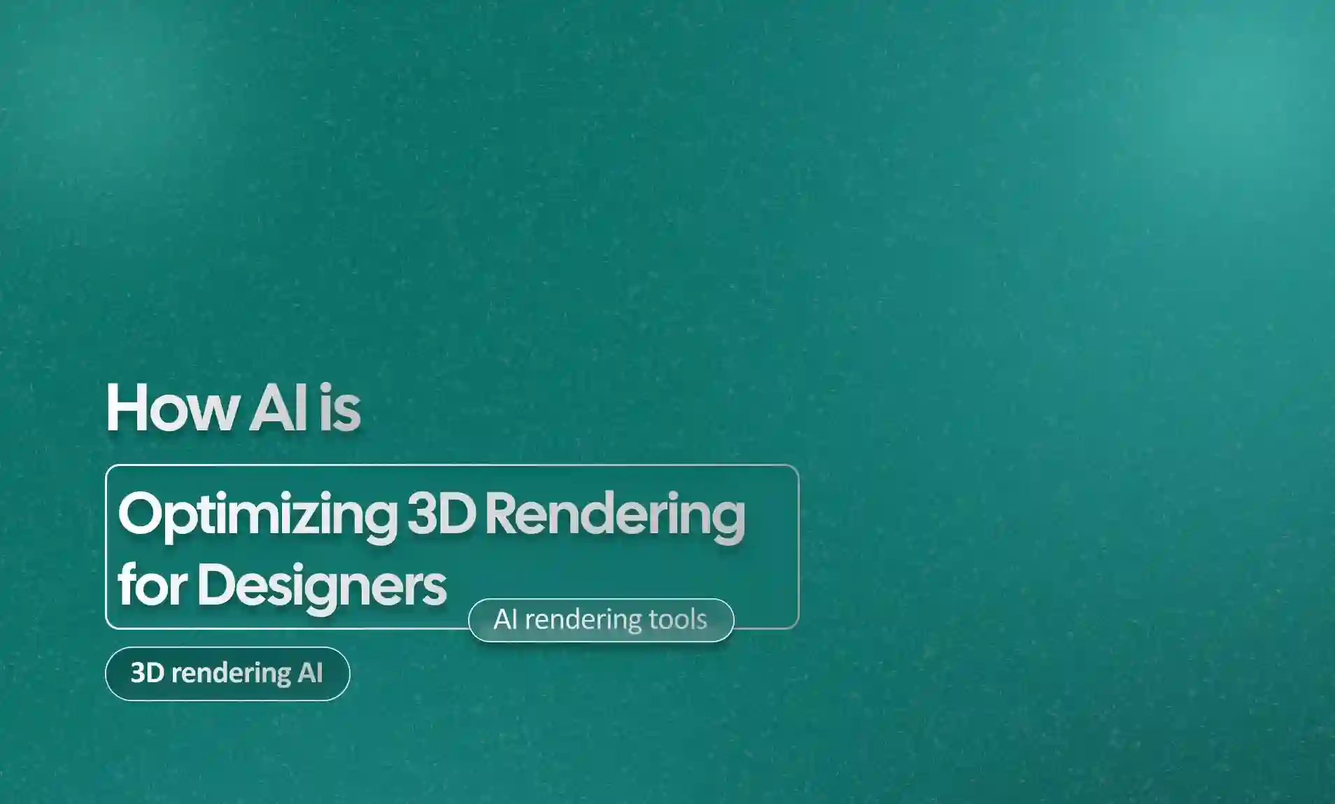 Optimizing 3D Rendering for Designers