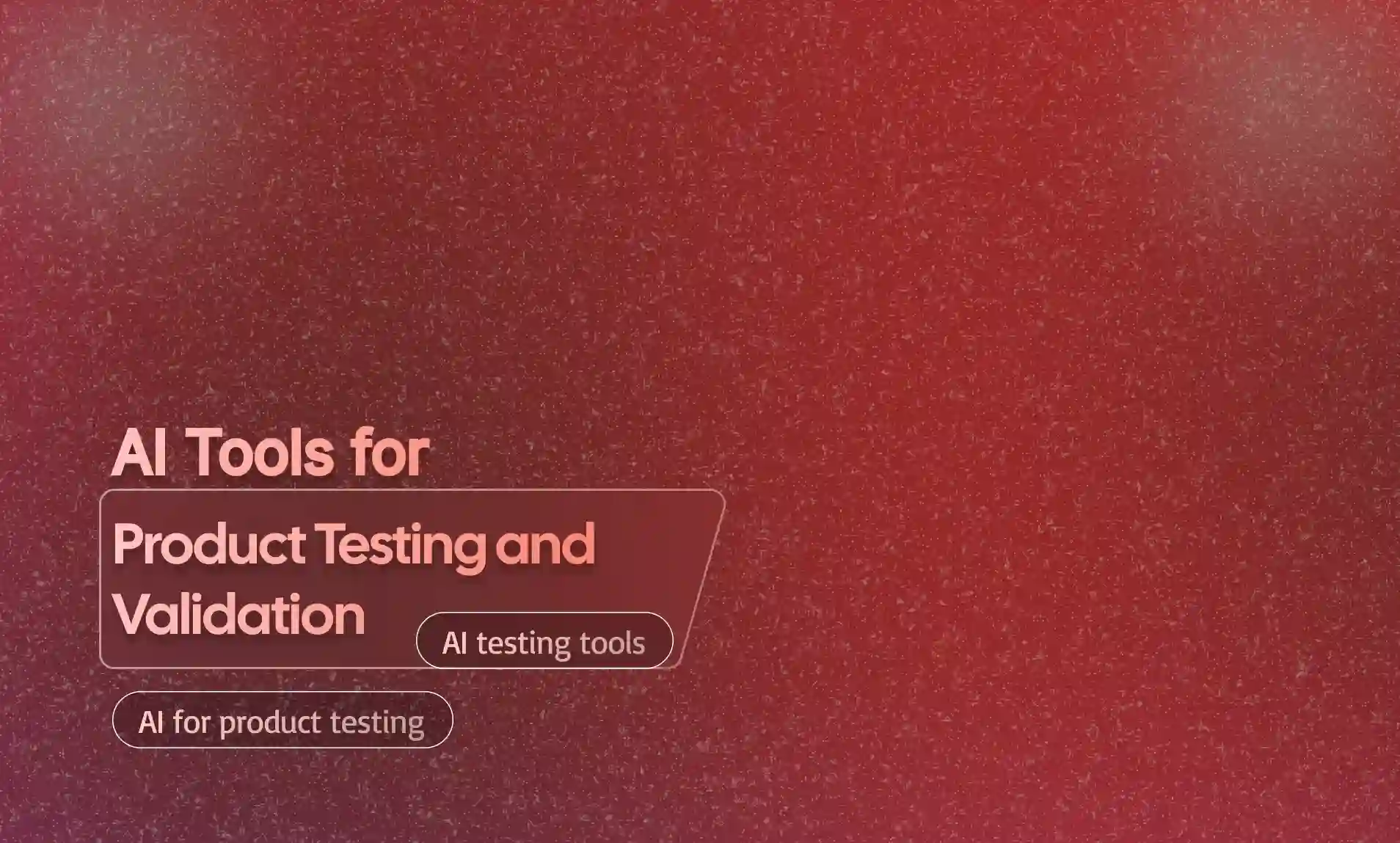 Tools for Product Testing and Validation